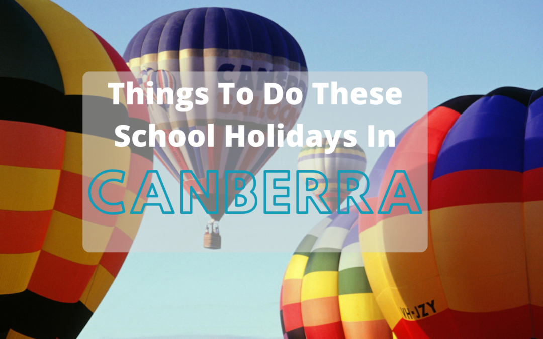 Fun Things To Do These School Holidays In Canberra What s On 4 Kids