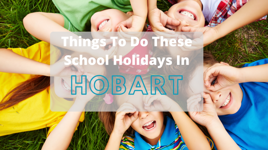 Fun Things To Do These School Holidays in Hobart What's On 4 Kids